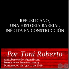 REPUBLICANO, UNA HISTORIA BARRIAL INÉDITA EN CONSTRUCCIÓN - Por Toni Roberto - Domingo, 04 de Agosto de 2019